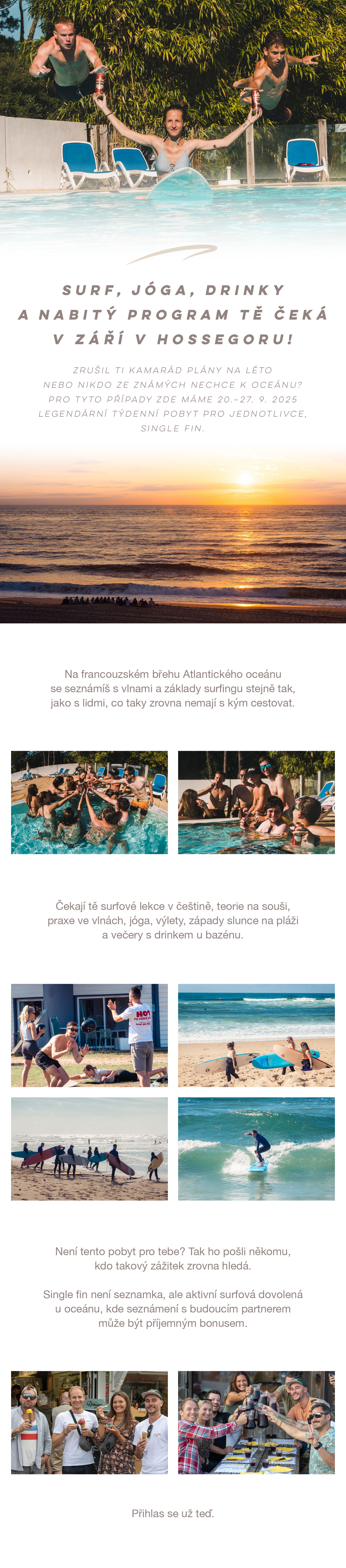 Vyzkoušej Single Fin, legendární pobyt pro jednotlivce.