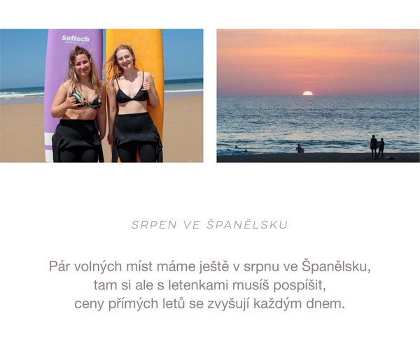 Srpen ve Španělsku - Pár volných míst máme ještě v srpnu ve Španělsku, tam si ale s letenkami musíš pospíšit, ceny přímých letů se zvyšují každým dnem.